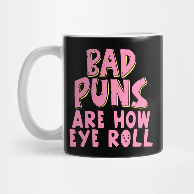 Punny Bad Puns Are How Eye Roll Funny Pun by theperfectpresents